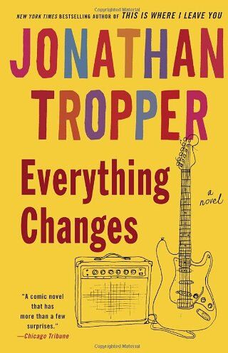 Jonathan Tropper Everything Changes: A Novel