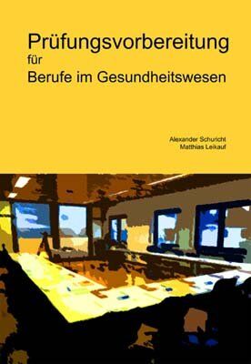 Alexander Schuricht Prüfungsvorbereitung Für Berufe Im Gesundheitswesen: Kontinuierliche Wissensüberprüfung Während Ihrer Ausbildung