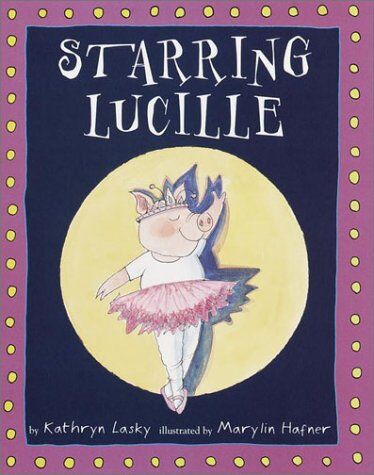 Kathryn Lasky Starring Lucille (Lucille The Pig)