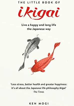 Ken Mogi The Little Book Of Ikigai: The Secret Japanese Way To Live A Happy And Long Life