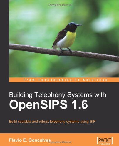 Goncalves, Flavio E. Building Telephony Systems With Opensips 1.6