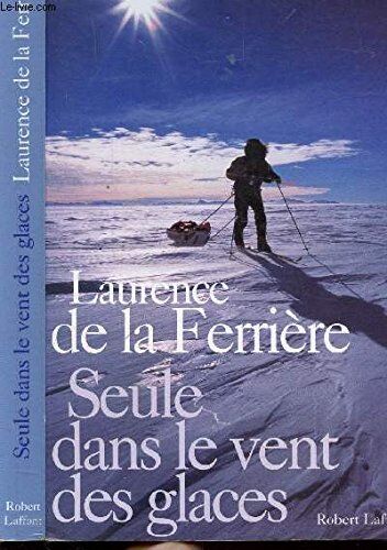 Ferrière Laurence De La, Maulde Françoise De Seule Dans Le Vent Des Glaces