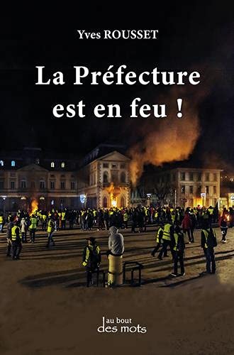 Yves Rousset La Préfecture Est En Feu !