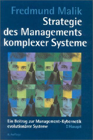 Fredmund Malik Strategie Des Managements Komplexer Systeme. Ein Beitrag Zur Management-Kybernetik Evolutionärer Systeme