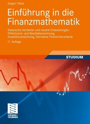 Jürgen Tietze Einführung In Die Finanzmathematik: Klassische Verfahren Und Neuere Entwicklungen: Effektivzins- Und Renditeberechnung, Investitionsrechnung, Derivative Finanzinstrumente (German Edition)