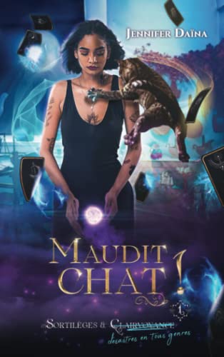 Jennifer Daïna Maudit Chat !: Une Rencontre Explosive Avec Une Sorcière Malchanceuse (Sortilèges Et Désastres En Tous Genres, Band 1)