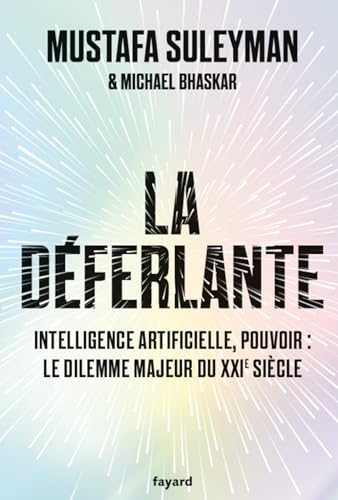 Mustafa Suleyman La Déferlante: Technologie, Pouvoir Et Le Dilemme Majeur Du Xxie Siècle