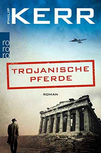 Philip Kerr Trojanische Pferde (Bernie Gunther Ermittelt, Band 13)