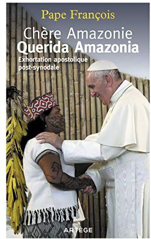 Pape François Chère Amazonie - Querida Amazonia: Exhortation Apostolique Post-Synodale