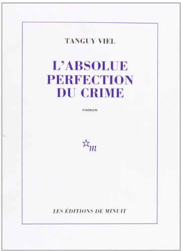 Tanguy Viel L'Absolue Perfection Du Crime