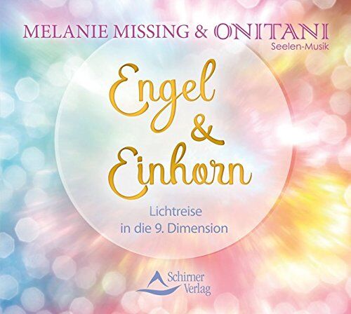 Melanie Missing Engel & Einhorn: Lichtreise In Die 9. Dimension