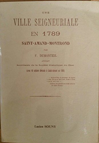 Une Ville Seigneuriale En 1789 Saint Amand Montrond Avec 18 Cahiers Dressés À St Amand