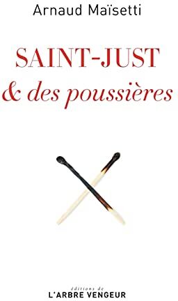 Arnaud Maïsetti Saint-Just & Des Poussières