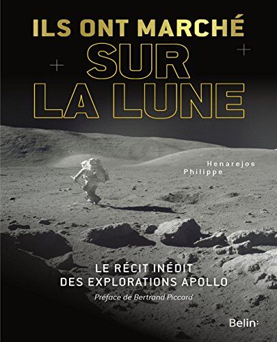 Philippe Hanarejos Ils Ont Marché Sur La Lune : Le Récit Inédit Des Explorations Apollo