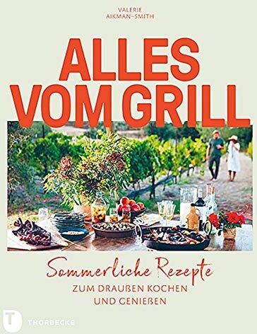 Valerie Aikman-Smith Alles Vom Grill: Sommerliche Rezepte Zum Draußen Kochen Und Genießen