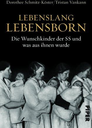 Dorothee Schmitz-Köster Lebenslang Lebensborn: Die Wunschkinder Der Ss Und Was Aus Ihnen Wurde