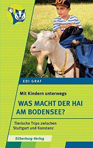 Edi Graf Mit Kindern Unterwegs - Was Macht Der Hai Am Bodensee?: Tierische Trips In Baden-Württemberg