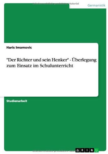 Haris Imamovic Der Richter Und Sein Henker - Überlegung Zum Einsatz Im Schulunterricht