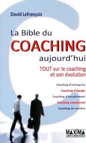 David Lefrançois La Bible Du Coaching Aujourd'Hui : Tout Sur Le Coaching Et Son Évolution