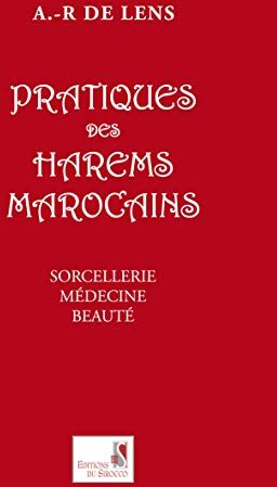 Lens, Aline R. de De Lens, A: Pratiques Des Harems Marocains