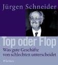 Jürgen Schneider Oder Flop. Was Gute Geschäfte Von Schlechten Unterscheidet