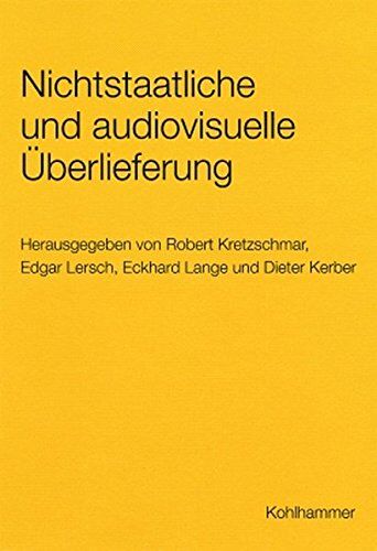 Dieter Kerber Nichtstaatliche Und Audiovisuelle Überlieferung. Gefährdungen Und Lösungswege Zur Sicherung (Werkhefte Der Staatlichen Archivverwaltung Baden-Württemberg / Serie A Landesarchivdirektion, Band 8)