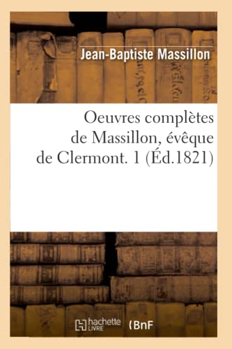 Jean-Baptiste Massillon Oeuvres Complètes De Massillon, Évêque De Clermont. 1 (Éd.1821) (Religion)