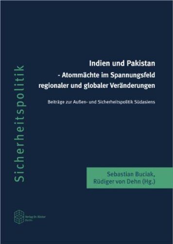 Sebastian Buciak Indien Und Pakistan - Atommächte Im Spannungsfeld Regionaler Und Globaler Veränderungen: Beiträge Zur Außen- Und Sicherheitspolitik Südasiens