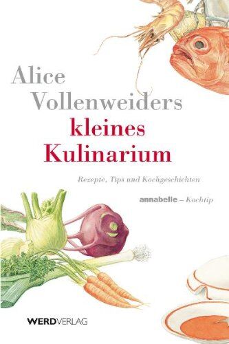 Alice Vollenweiders Kleines Kulinarium. Annabelle-Kochtip. Rezepte, Tips Und Kochgeschichten