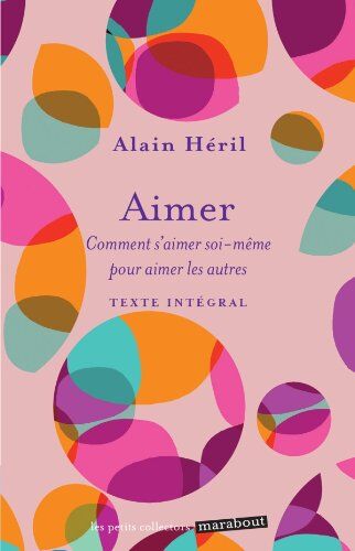 Alain Héril Aimer : Comment S'Aimer Soi-Même Pour Aimer Les Autres