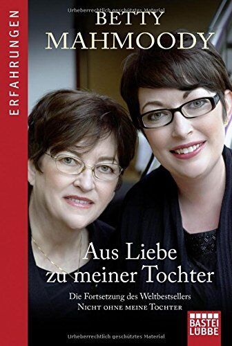 Betty Mahmoody Aus Liebe Zu Meiner Tochter: Die Fortsetzung Des Weltsellers Nicht Ohne Meine Tochter