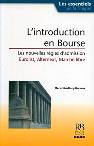 Muriel Goldberg-Darmon L'Introduction En Bourse. Les Nouvelles Regles D'Admission Eurolist, Alternext,: Les Nouvelles Règles D'Admission, Eurolist, Alternext, Marché Libre