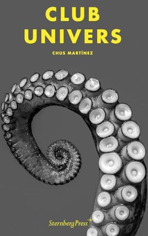 Chus Martinez Club Univers: Édition Bilingue (Anglais / Allemand) (Sternberg Press)