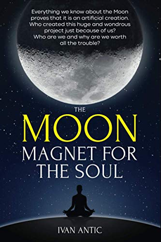 Ivan Antic The Moon: Magnet For The Soul (Existence - Consciousness - Bliss, Band 5)