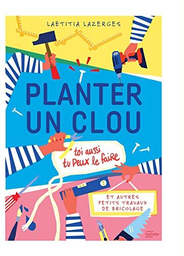 Laetitia Lazerges Planter Un Clou Et Autres Petits Travaux De Bricolage