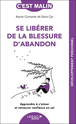 Xavier Cornette de Saint Cyr Se Libérer De La Blessure D'Abandon: Apprendre À S?aimer Et Retrouver Confiance En Soi