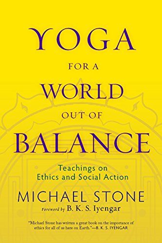 Michael Stone Yoga For A World Out Of Balance: Teachings On Ethics And Social Action