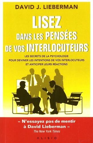 Lieberman, David J. Lisez Dans Les Pensées De Vos Interlocuteurs : Les Secrets De La Psychologie Pour Deviner Les Intentions De Vos Interlocuteurs Et Anticiper Leurs Réactions