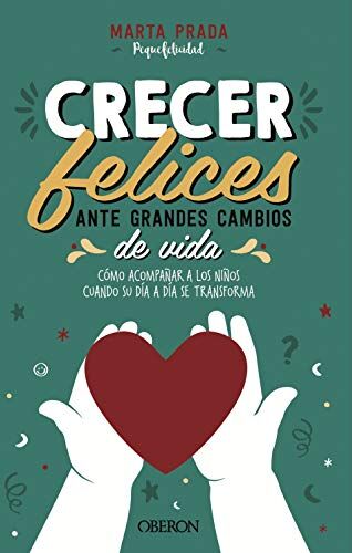 Marta Prada Gallego Crecer Felices Ante Grandes Cambios De Vida: Cómo Acompañar A Los Niños Cuando Su Día A Día Se Transforma (Libros Singulares)