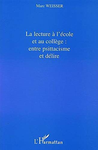 Marc Weisser Lecture A L'Ecole (La) Et Au College: Entre Psittacisme Et Delire