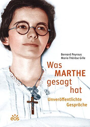 Bernard Peyrous Was Marthe Gesagt Hat - Unveröffentlichte Gespräche: Marthe Robin