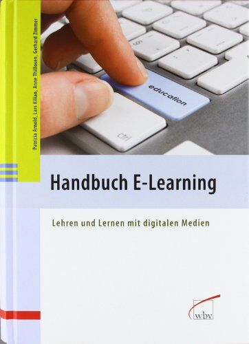 Patricia Arnold Handbuch E-Learning: Lehren Und Lernen Mit Digitalen Medien