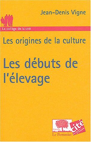 Jean-Denis Vigne Les Débuts De L'Élevage : Les Origines De La Culture (Le College De L)