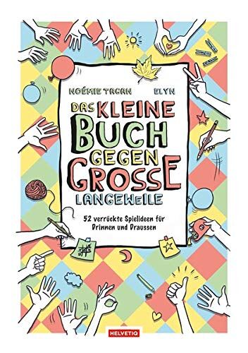 Tagan Noémie Das Kleine Buch Gegen Grosse Langeweile: 52 Verrückte Spielideen Für Drinnen Und Draussen