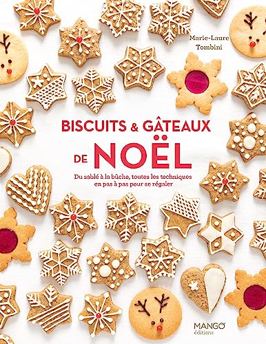 Marie-Laure Tombini Biscuits Et Gâteaux De Noël: Du Sablé À La Bûche, Toutes Les Techniques En Pas À Pas Pour Se Régaler