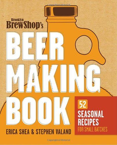 Erica Shea Brooklyn Brew Shop'S Beer Making Book: 52 Seasonal Recipes For Small Batches