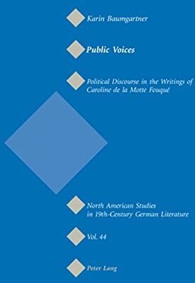 Karin Baumgartner Public Voices: Political Discourse In The Writings Of Caroline De La Motte Fouqué (North American Studies In Nineteenth-Century German Literature And Culture)