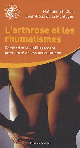 Nathalie Saint-clair L'Arthrose Et Les Rhumatismes : Combattre Le Vieillisment Prématuré De Vos Articualtions