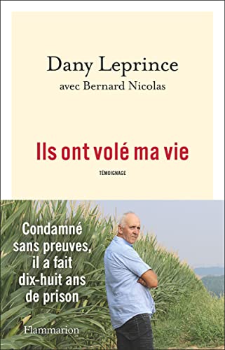 Dany Leprince Ils Ont Volé Ma Vie: Condamné Sans Preuves, Il A Fait Dix-Huit Ans De Prison