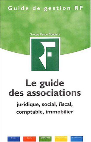 Revue fiduciaire Le Guide Des Associations : Juridique, Social, Fiscal, Comptable, Immobilier